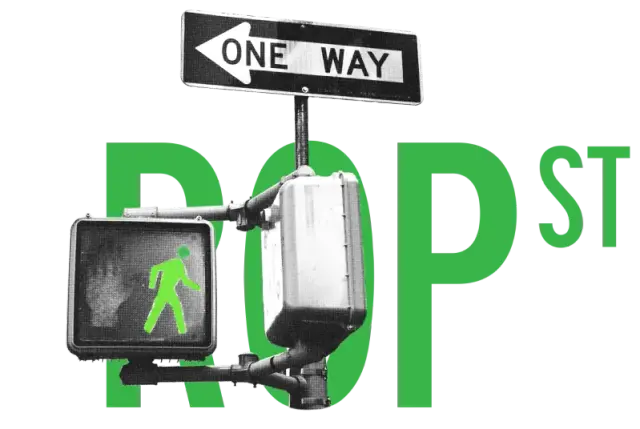 A street sign reading ONE WAY above a pedestrian crossing signal with a green walking figure, overlaid on large green letters spelling ROP ST, on a white background.